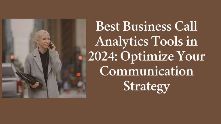 Best Business Call Analytics Tools in 2024: Optimize Your Communication Strategy