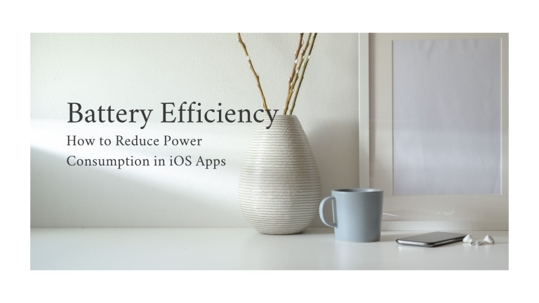 Battery Efficiency: How to Reduce Power Consumption in iOS Apps